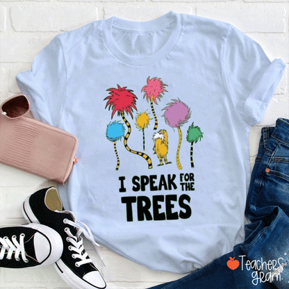 I Speak For Trees Love Earth Teacher T-Shirt