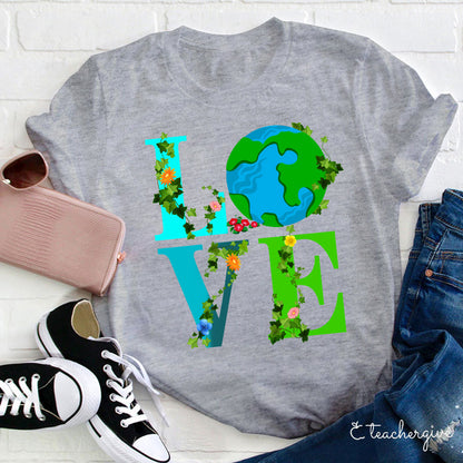 I Just Love Mother Earth Teacher T-Shirt
